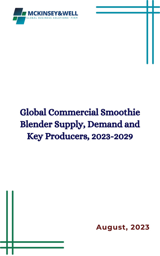 Global Commercial Smoothie Blender Supply, Demand and Key Producers, 2023-2029