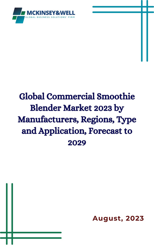 Global Commercial Smoothie Blender Market 2023 by Manufacturers, Regions, Type and Application, Forecast to 2029