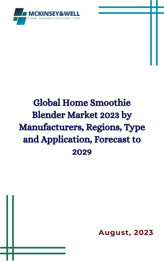 Global Home Smoothie Blender Market 2023 by Manufacturers, Regions, Type and Application, Forecast to 2029