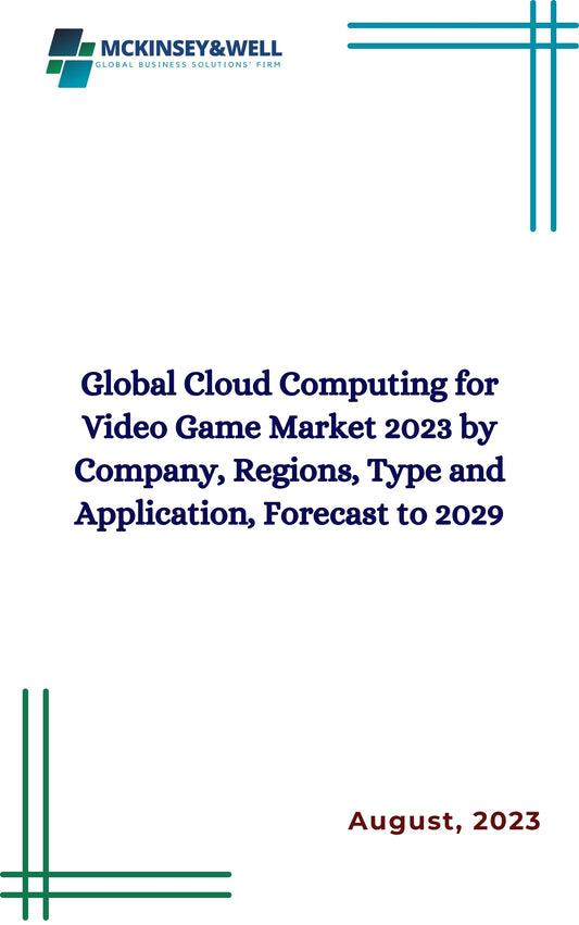 Global Cloud Computing for Video Game Market 2023 by Company, Regions, Type and Application, Forecast to 2029