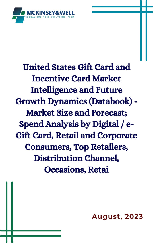 United States Gift Card and Incentive Card Market Intelligence and Future Growth Dynamics (Databook) - Market Size and Forecast; Spend Analysis by Digital / e-Gift Card, Retail and Corporate Consumers, Top Retailers, Distribution Channel, Occasions, Retai