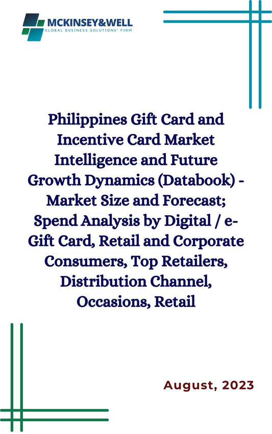 Philippines Gift Card and Incentive Card Market Intelligence and Future Growth Dynamics (Databook) - Market Size and Forecast; Spend Analysis by Digital / e-Gift Card, Retail and Corporate Consumers, Top Retailers, Distribution Channel, Occasions, Retail