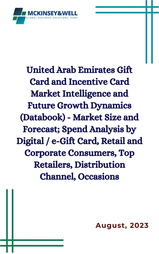 United Arab Emirates Gift Card and Incentive Card Market Intelligence and Future Growth Dynamics (Databook) - Market Size and Forecast; Spend Analysis by Digital / e-Gift Card, Retail and Corporate Consumers, Top Retailers, Distribution Channel, Occasions