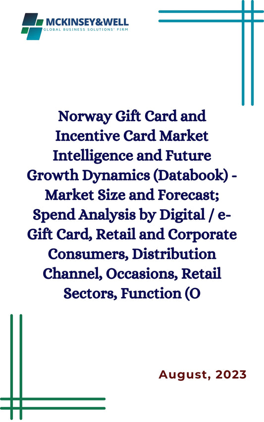 Norway Gift Card and Incentive Card Market Intelligence and Future Growth Dynamics (Databook) - Market Size and Forecast; Spend Analysis by Digital / e-Gift Card, Retail and Corporate Consumers, Distribution Channel, Occasions, Retail Sectors, Function (O