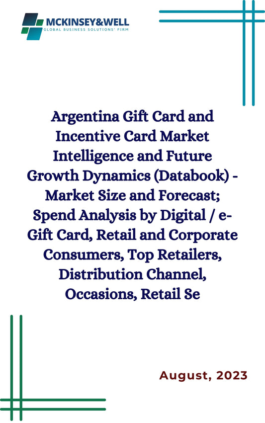 Argentina Gift Card and Incentive Card Market Intelligence and Future Growth Dynamics (Databook) - Market Size and Forecast; Spend Analysis by Digital / e-Gift Card, Retail and Corporate Consumers, Top Retailers, Distribution Channel, Occasions, Retail Se