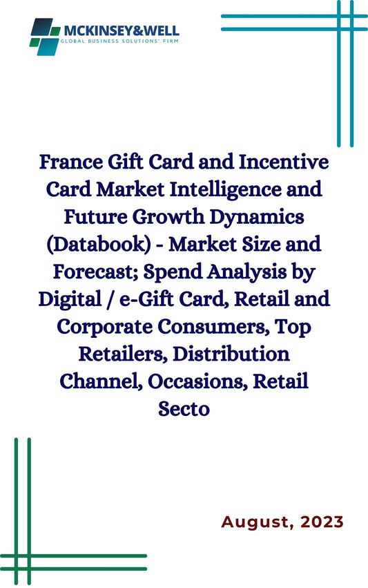 France Gift Card and Incentive Card Market Intelligence and Future Growth Dynamics (Databook) - Market Size and Forecast; Spend Analysis by Digital / e-Gift Card, Retail and Corporate Consumers, Top Retailers, Distribution Channel, Occasions, Retail Secto