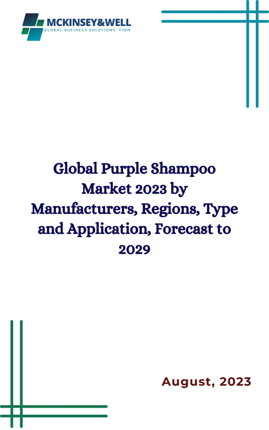 Global Purple Shampoo Market 2023 by Manufacturers, Regions, Type and Application, Forecast to 2029