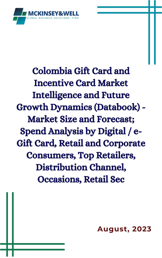 Colombia Gift Card and Incentive Card Market Intelligence and Future Growth Dynamics (Databook) - Market Size and Forecast; Spend Analysis by Digital / e-Gift Card, Retail and Corporate Consumers, Top Retailers, Distribution Channel, Occasions, Retail Sec