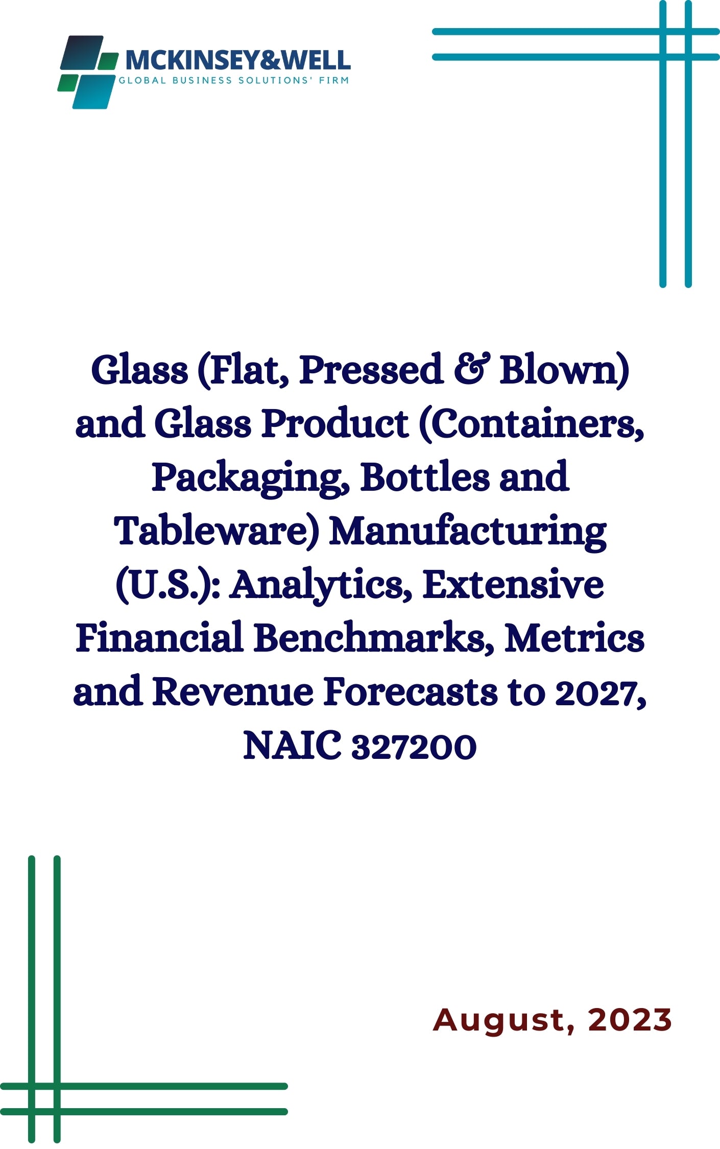 Glass (Flat, Pressed & Blown) and Glass Product (Containers, Packaging, Bottles and Tableware) Manufacturing (U.S.): Analytics, Extensive Financial Benchmarks, Metrics and Revenue Forecasts to 2027, NAIC 327200