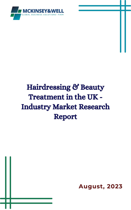 Hairdressing & Beauty Treatment in the UK - Industry Market Research Report