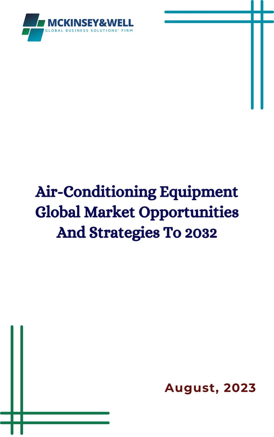 Air-Conditioning Equipment Global Market Opportunities And Strategies To 2032