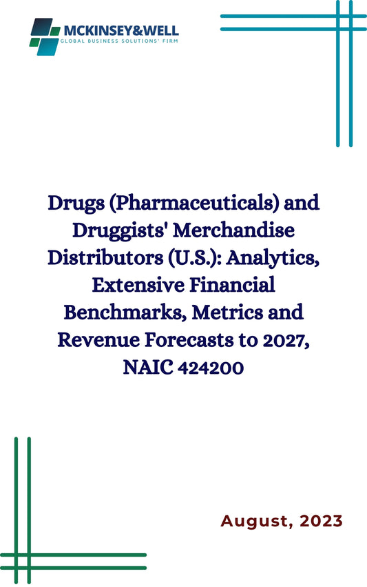 Drugs (Pharmaceuticals) and Druggists' Merchandise Distributors (U.S.): Analytics, Extensive Financial Benchmarks, Metrics and Revenue Forecasts to 2027, NAIC 424200