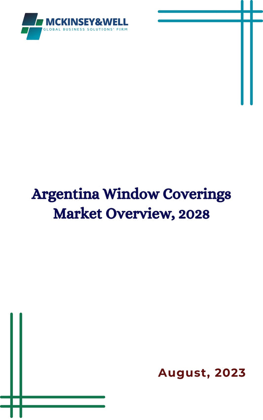 Argentina Window Coverings Market Overview, 2028