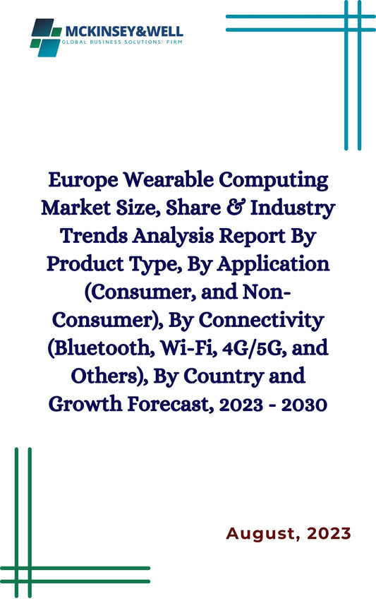 Europe Wearable Computing Market Size, Share & Industry Trends Analysis Report By Product Type, By Application (Consumer, and Non-Consumer), By Connectivity (Bluetooth, Wi-Fi, 4G/5G, and Others), By Country and Growth Forecast, 2023 - 2030