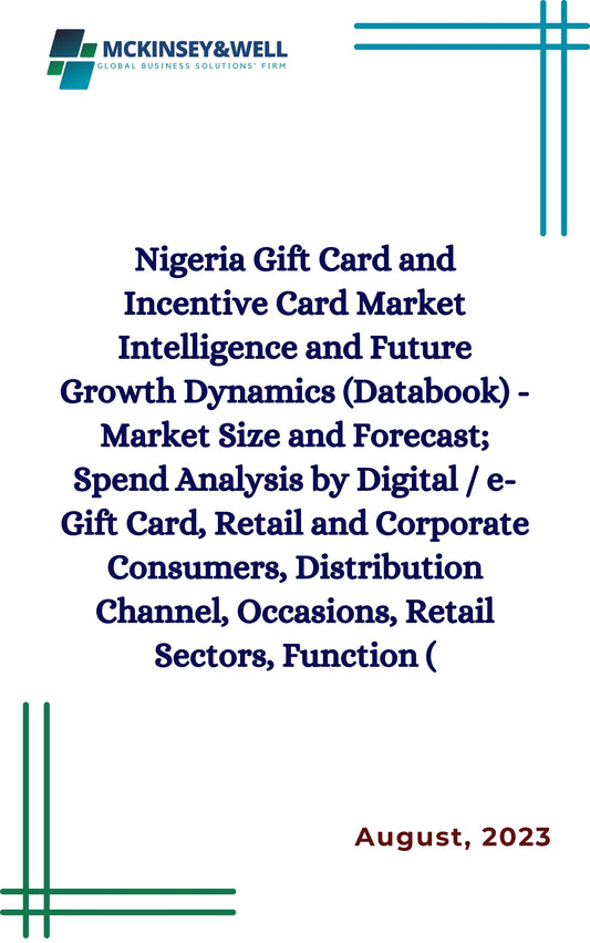 Nigeria Gift Card and Incentive Card Market Intelligence and Future Growth Dynamics (Databook) - Market Size and Forecast; Spend Analysis by Digital / e-Gift Card, Retail and Corporate Consumers, Distribution Channel, Occasions, Retail Sectors, Function (