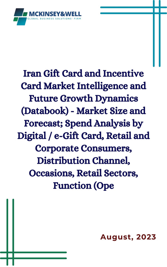 Iran Gift Card and Incentive Card Market Intelligence and Future Growth Dynamics (Databook) - Market Size and Forecast; Spend Analysis by Digital / e-Gift Card, Retail and Corporate Consumers, Distribution Channel, Occasions, Retail Sectors, Function (Ope