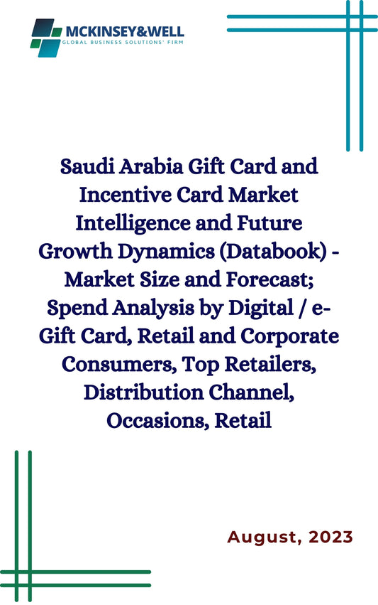 Saudi Arabia Gift Card and Incentive Card Market Intelligence and Future Growth Dynamics (Databook) - Market Size and Forecast; Spend Analysis by Digital / e-Gift Card, Retail and Corporate Consumers, Top Retailers, Distribution Channel, Occasions, Retail