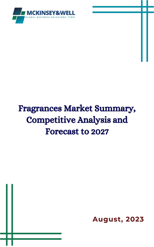 Fragrances Market Summary, Competitive Analysis and Forecast to 2027