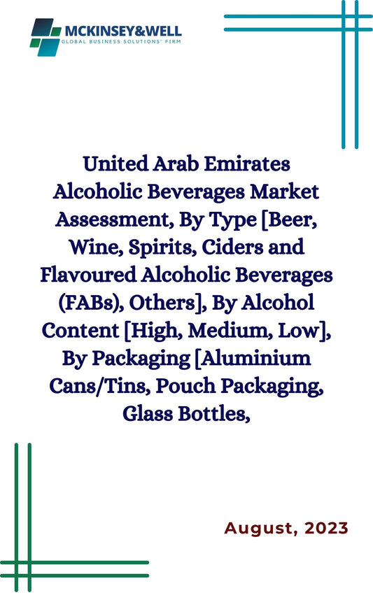 United Arab Emirates Alcoholic Beverages Market Assessment, By Type [Beer, Wine, Spirits, Ciders and Flavoured Alcoholic Beverages (FABs), Others], By Alcohol Content [High, Medium, Low], By Packaging [Aluminium Cans/Tins, Pouch Packaging, Glass Bottles,