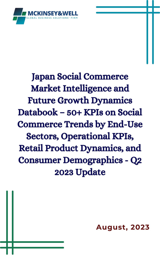 Japan Social Commerce Market Intelligence and Future Growth Dynamics Databook – 50+ KPIs on Social Commerce Trends by End-Use Sectors, Operational KPIs, Retail Product Dynamics, and Consumer Demographics - Q2 2023 Update