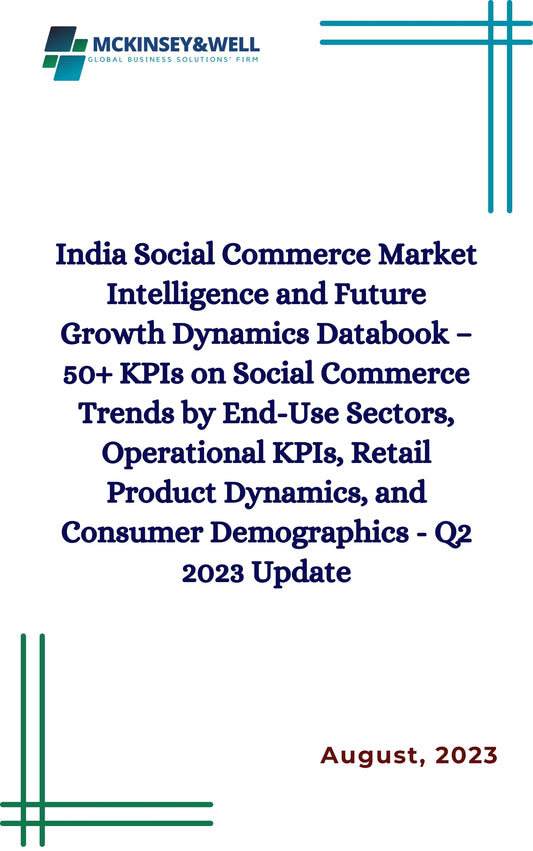 India Social Commerce Market Intelligence and Future Growth Dynamics Databook – 50+ KPIs on Social Commerce Trends by End-Use Sectors, Operational KPIs, Retail Product Dynamics, and Consumer Demographics - Q2 2023 Update