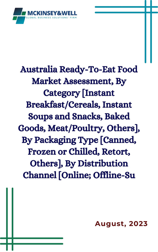 Australia Ready-To-Eat Food Market Assessment, By Category [Instant Breakfast/Cereals, Instant Soups and Snacks, Baked Goods, Meat/Poultry, Others], By Packaging Type [Canned, Frozen or Chilled, Retort, Others], By Distribution Channel [Online; Offline-Su