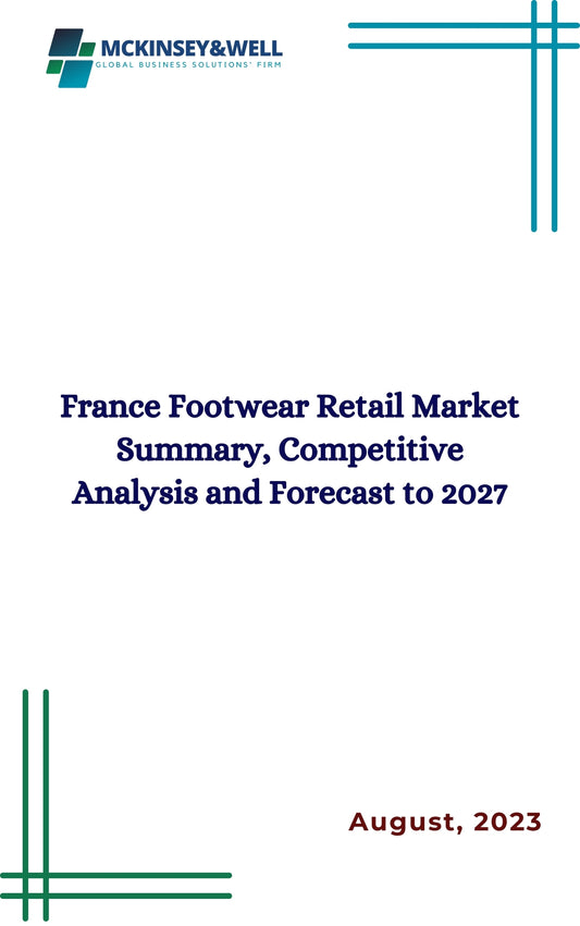 France Footwear Retail Market Summary, Competitive Analysis and Forecast to 2027