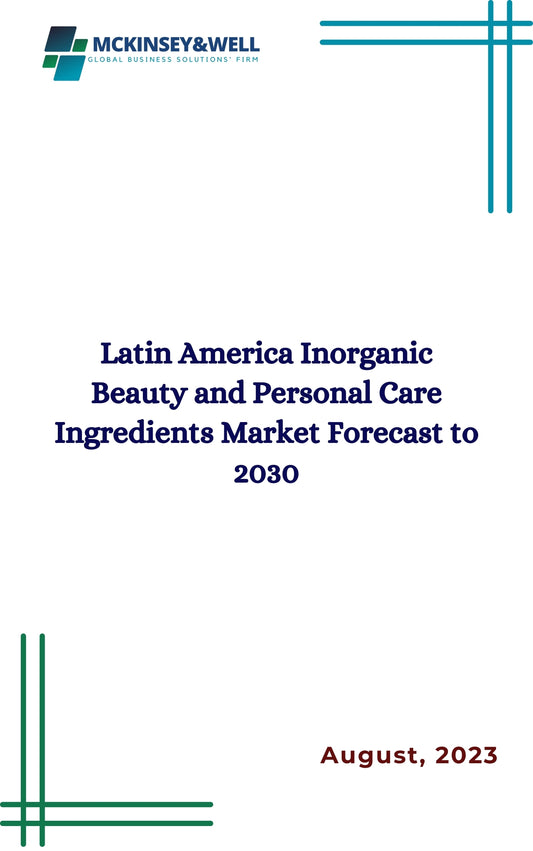 Latin America Inorganic Beauty and Personal Care Ingredients Market Forecast to 2030