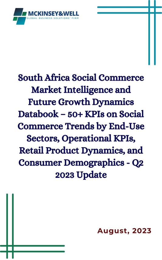 South Africa Social Commerce Market Intelligence and Future Growth Dynamics Databook – 50+ KPIs on Social Commerce Trends by End-Use Sectors, Operational KPIs, Retail Product Dynamics, and Consumer Demographics - Q2 2023 Update