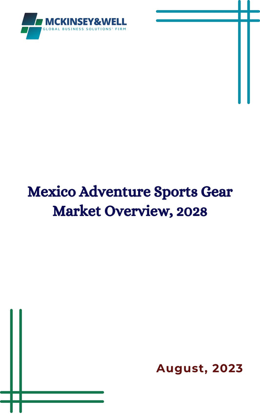 Mexico Adventure Sports Gear Market Overview, 2028