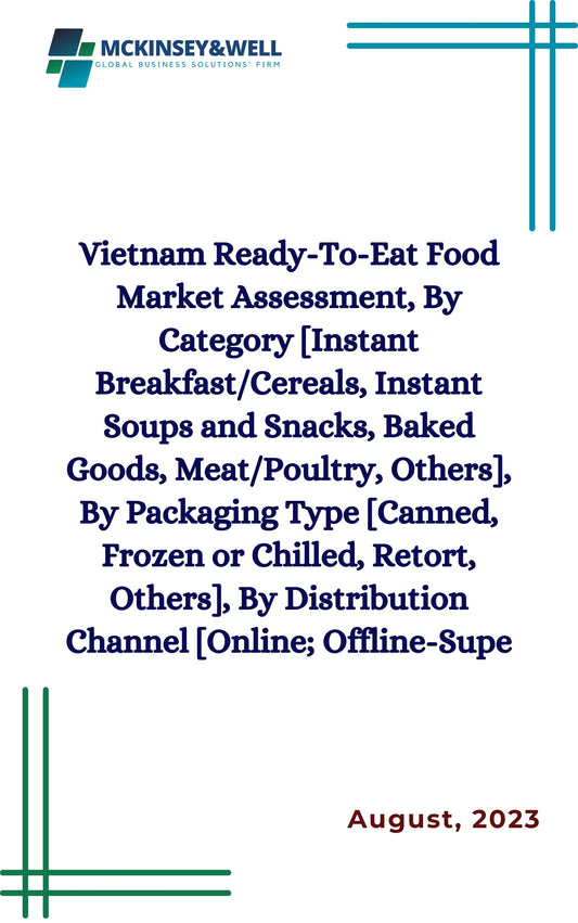 Vietnam Ready-To-Eat Food Market Assessment, By Category [Instant Breakfast/Cereals, Instant Soups and Snacks, Baked Goods, Meat/Poultry, Others], By Packaging Type [Canned, Frozen or Chilled, Retort, Others], By Distribution Channel [Online; Offline-Supe