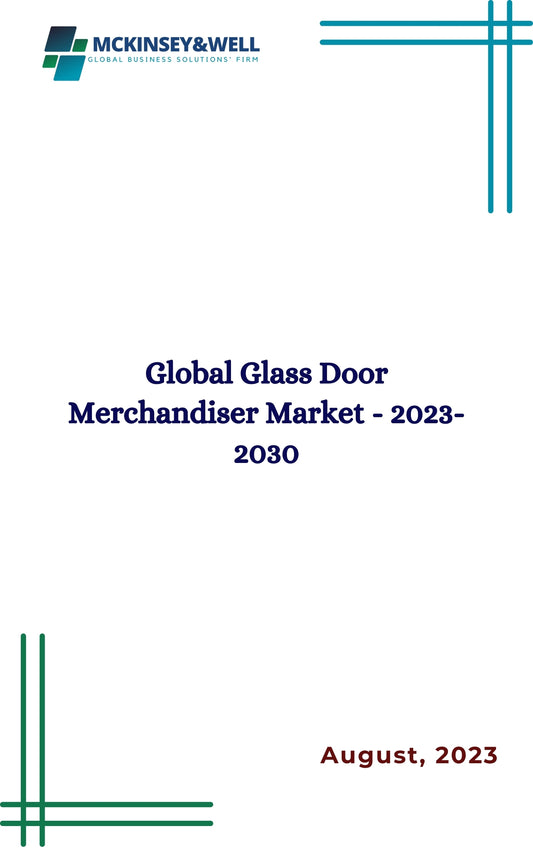 Global Glass Door Merchandiser Market - 2023-2030