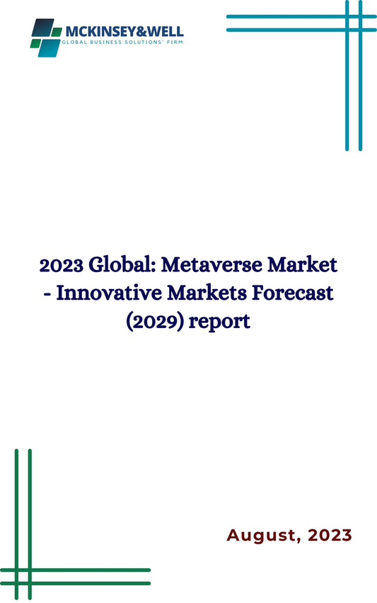 2023 Global: Metaverse Market - Innovative Markets Forecast (2029) report