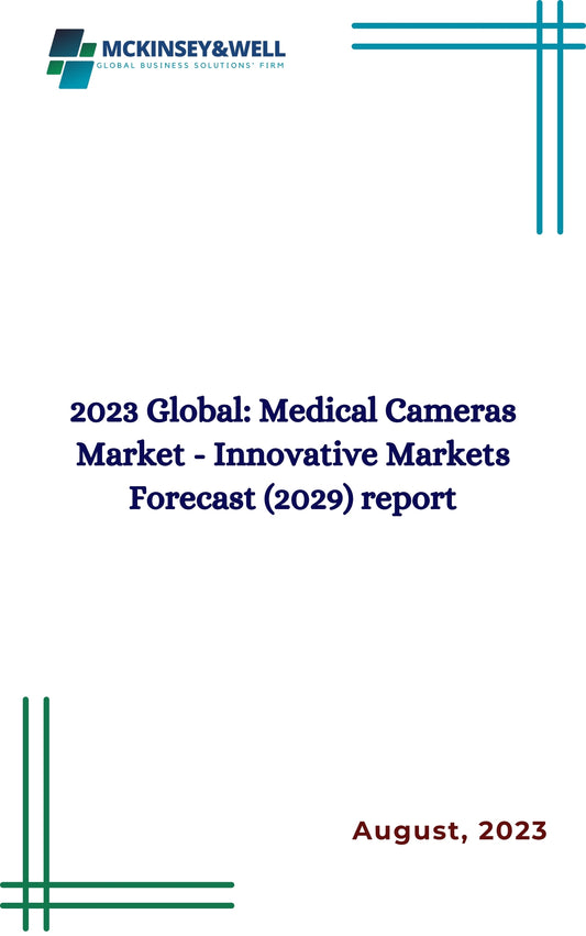 2023 Global: Medical Cameras Market - Innovative Markets Forecast (2029) report