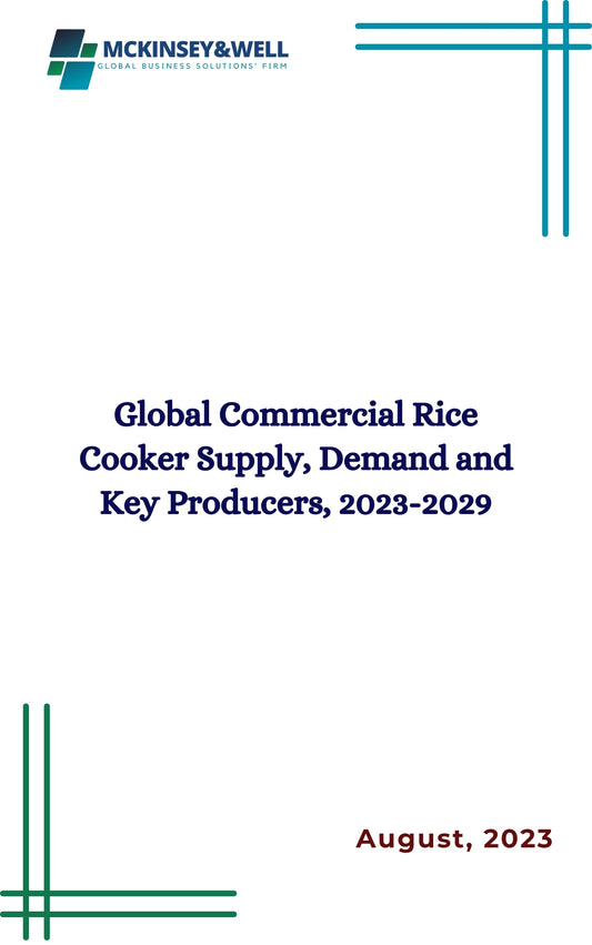 Global Commercial Rice Cooker Supply, Demand and Key Producers, 2023-2029