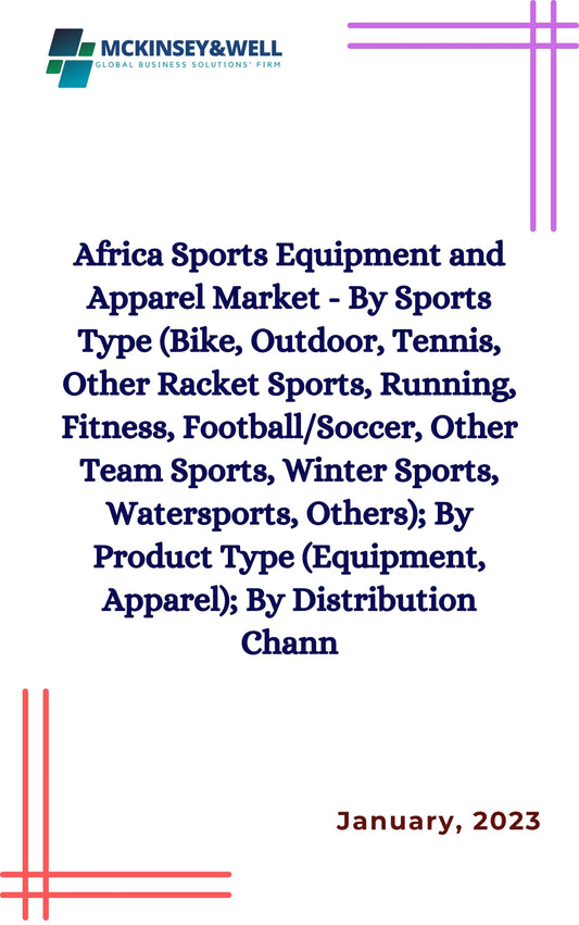 Africa Sports Equipment and Apparel Market - By Sports Type (Bike, Outdoor, Tennis, Other Racket Sports, Running, Fitness, Football/Soccer, Other Team Sports, Winter Sports, Watersports, Others); By Product Type (Equipment, Apparel); By Distribution Chann