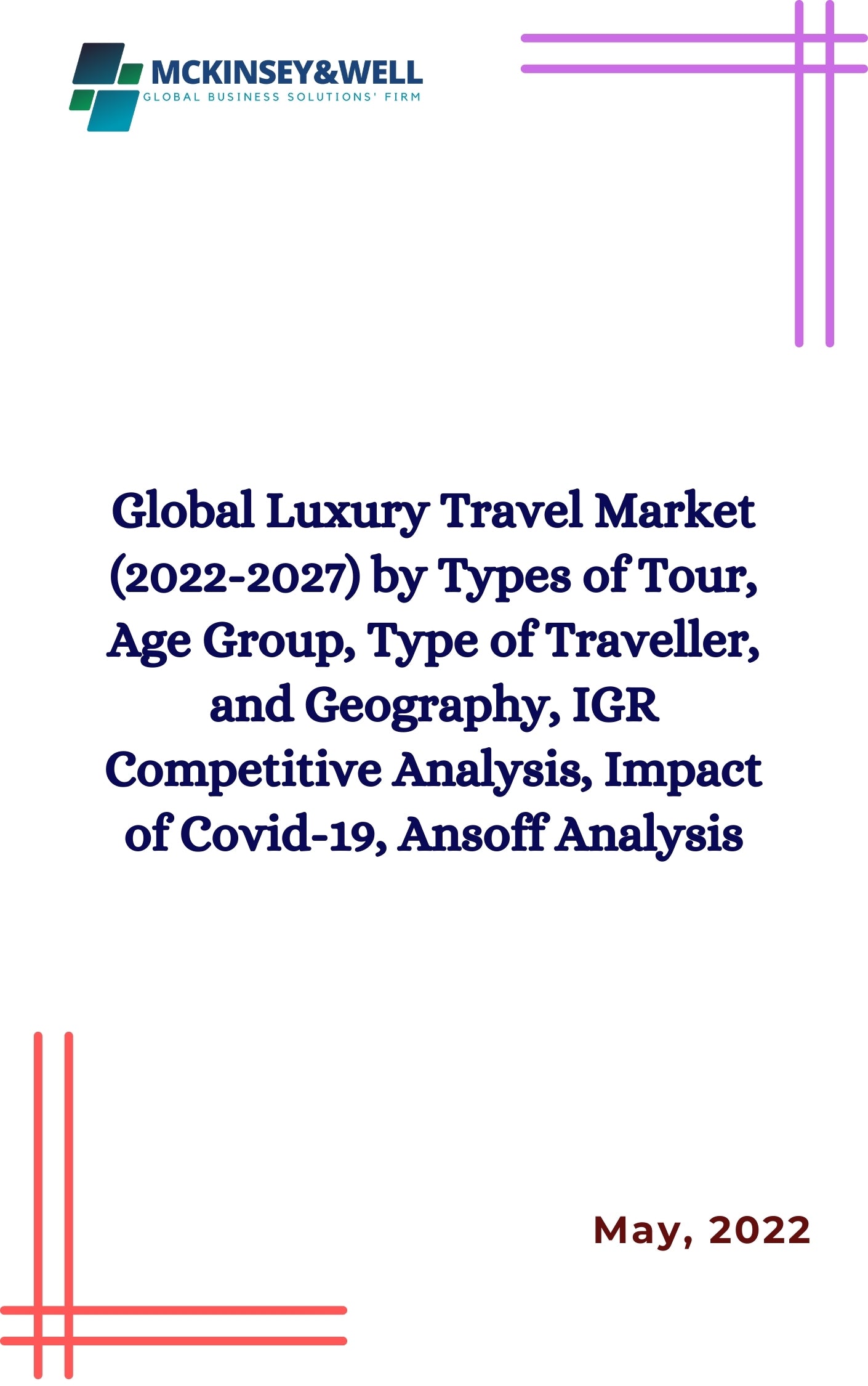 Global Luxury Travel Market (2022-2027) by Types of Tour, Age Group, Type of Traveller, and Geography, IGR Competitive Analysis, Impact of Covid-19, Ansoff Analysis