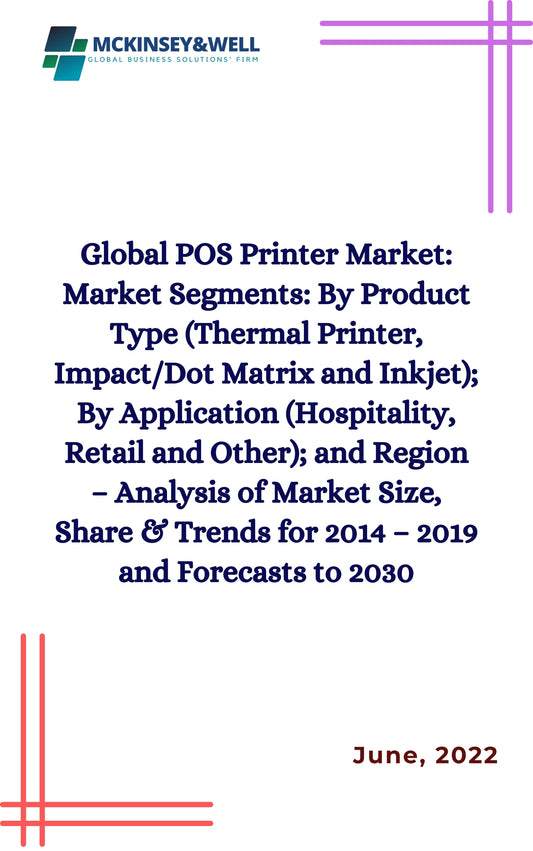 Global POS Printer Market: Market Segments: By Product Type (Thermal Printer, Impact/Dot Matrix and Inkjet); By Application (Hospitality, Retail and Other); and Region – Analysis of Market Size, Share & Trends for 2014 – 2019 and Forecasts to 2030