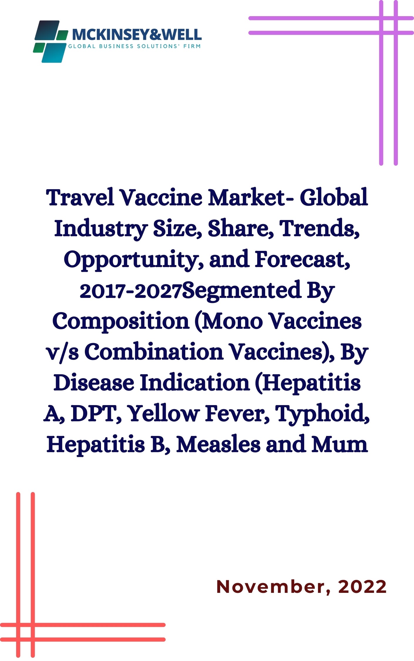 Travel Vaccine Market- Global Industry Size, Share, Trends, Opportunity, and Forecast, 2017-2027Segmented By Composition (Mono Vaccines v/s Combination Vaccines), By Disease Indication (Hepatitis A, DPT, Yellow Fever, Typhoid, Hepatitis B, Measles and Mum