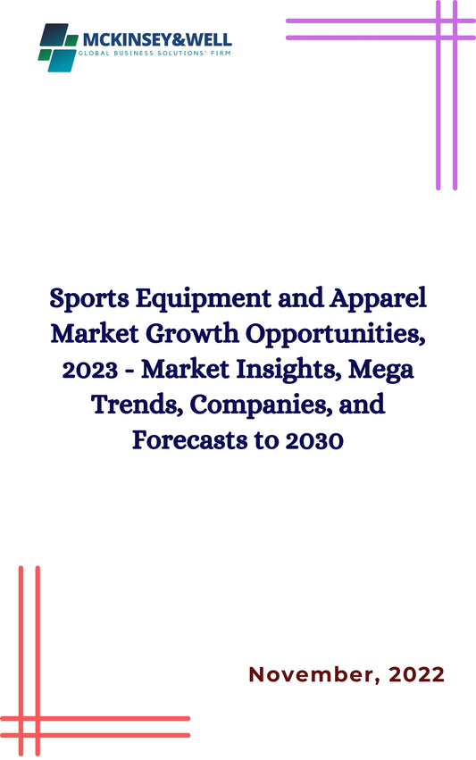 Sports Equipment and Apparel Market Growth Opportunities, 2023 - Market Insights, Mega Trends, Companies, and Forecasts to 2030