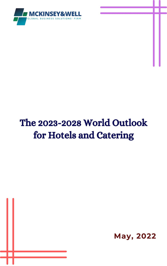 The 2023-2028 World Outlook for Hotels and Catering