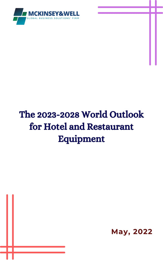 The 2023-2028 World Outlook for Hotel and Restaurant Equipment