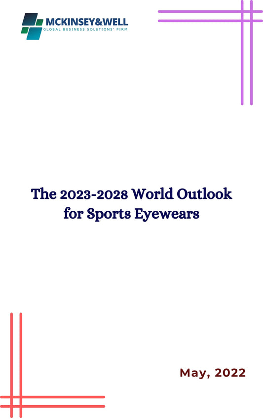 The 2023-2028 World Outlook for Sports Eyewears