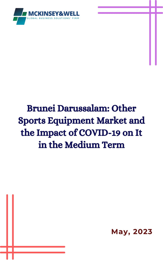 Brunei Darussalam: Other Sports Equipment Market and the Impact of COVID-19 on It in the Medium Term