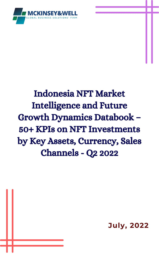 Indonesia NFT Market Intelligence and Future Growth Dynamics Databook – 50+ KPIs on NFT Investments by Key Assets, Currency, Sales Channels - Q2 2022