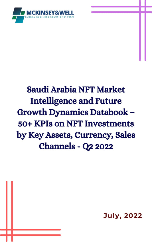 Saudi Arabia NFT Market Intelligence and Future Growth Dynamics Databook – 50+ KPIs on NFT Investments by Key Assets, Currency, Sales Channels - Q2 2022