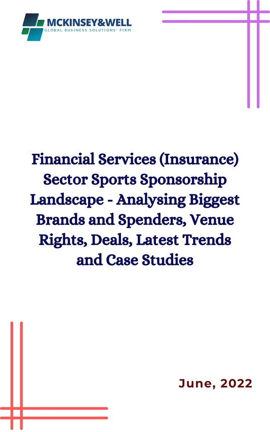 Financial Services (Insurance) Sector Sports Sponsorship Landscape - Analysing Biggest Brands and Spenders, Venue Rights, Deals, Latest Trends and Case Studies