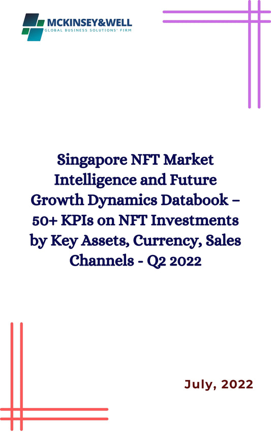 Singapore NFT Market Intelligence and Future Growth Dynamics Databook – 50+ KPIs on NFT Investments by Key Assets, Currency, Sales Channels - Q2 2022