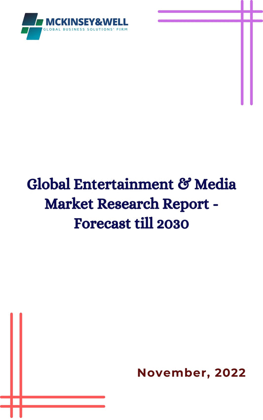 Global Entertainment & Media Market Research Report - Forecast till 2030