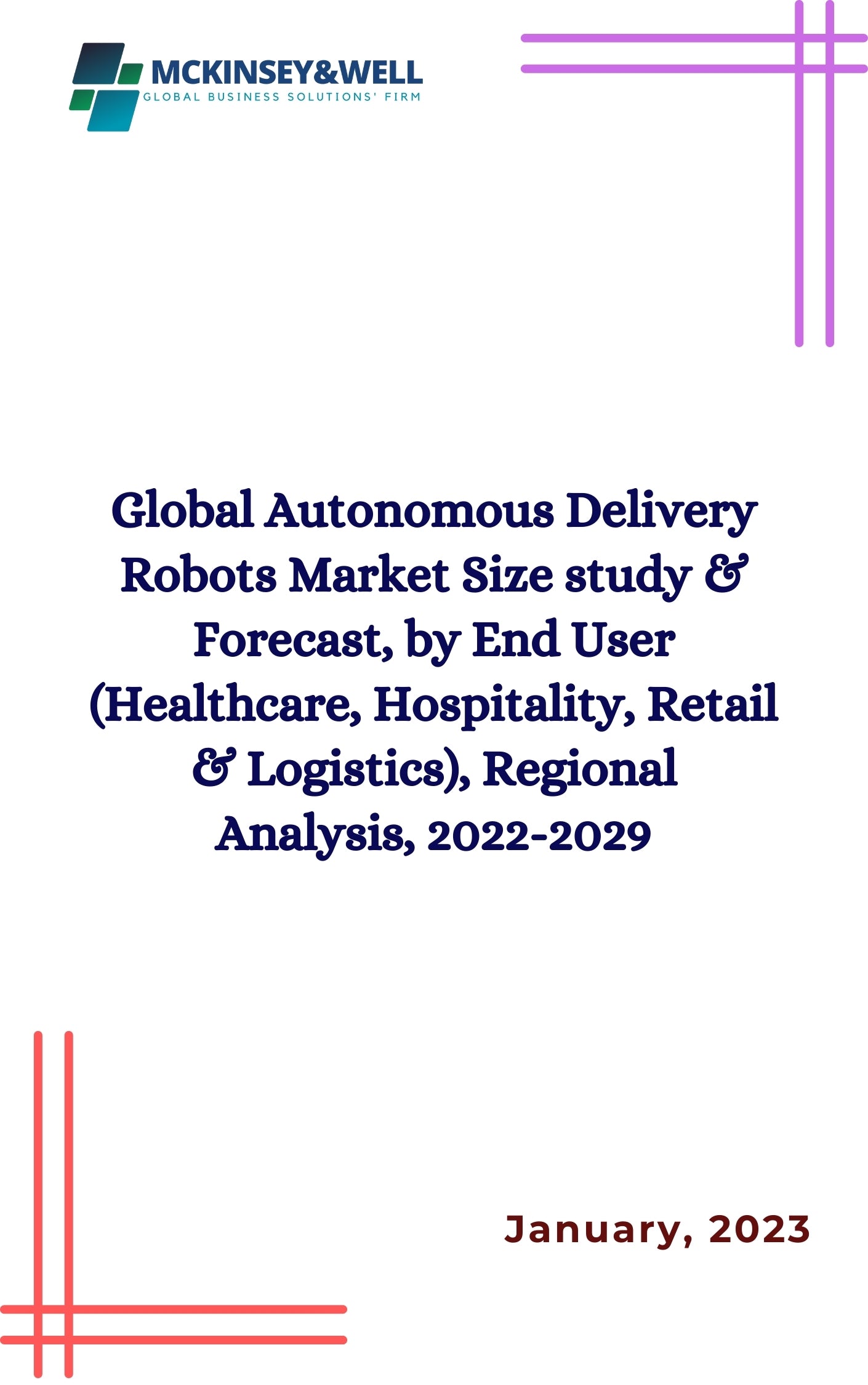 Global Autonomous Delivery Robots Market Size study & Forecast, by End User (Healthcare, Hospitality, Retail & Logistics), Regional Analysis, 2022-2029